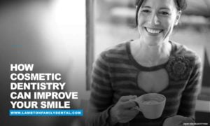 Cosmetic Dentistry Can Improve Your Smile